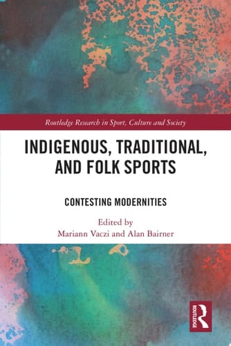 Indigenous, Traditional, and Folk Sports Contesting Modernities