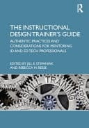 The Instructional Design Trainer's Guide Authentic Practices and Considerations for Mentoring ID and Ed Tech Professionals