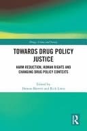 Towards Drug Policy Justice Harm Reduction, Human Rights and Changing Drug Policy Contexts