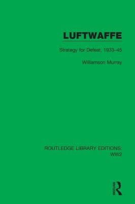 Luftwaffe: Strategy for Defeat, 1933-45