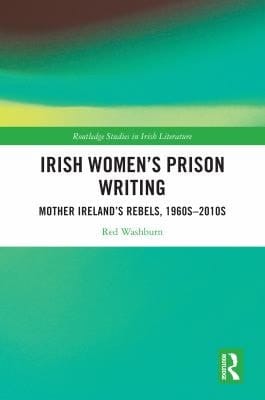 Irish Women's Prison Writing Mother Ireland's Rebels, 1960s-2010s