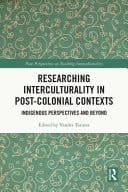 Researching Interculturality in Post-Colonial Contexts Indigenous Perspectives and Beyond
