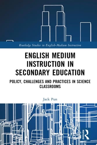 English Medium Instruction in Secondary Education Policy, Challenges and Practices in Science Classrooms