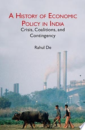 Economic Policy in Independent India Crisis, Coalitions, and Contingency