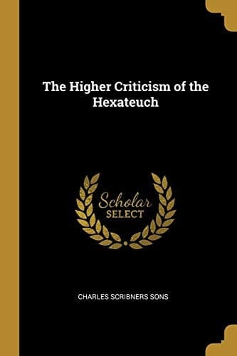 The Higher Criticism of the Hexateuch