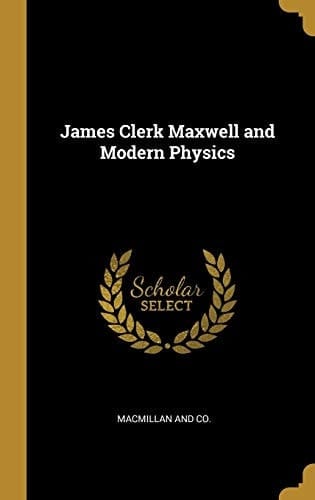 James Clerk Maxwell and Modern Physics