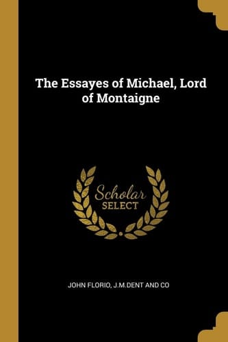 The Essayes of Michael, Lord of Montaigne
