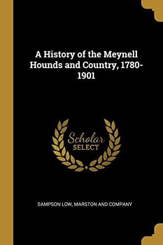 A History of the Meynell Hounds and Country, 1780-1901