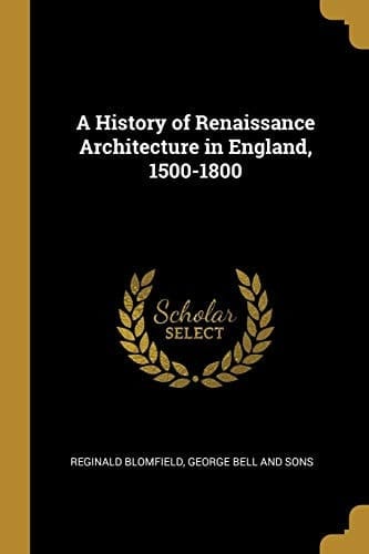 A History of Renaissance Architecture in England, 1500-1800