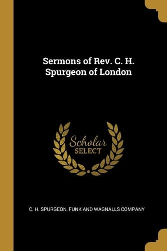 Sermons of Rev. C. H. Spurgeon of London