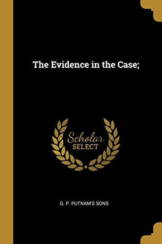 The Evidence in the Case;