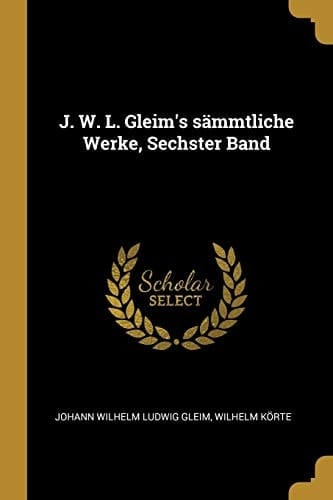 J. W. L. Gleim's Sämmtliche Werke, Sechster Band