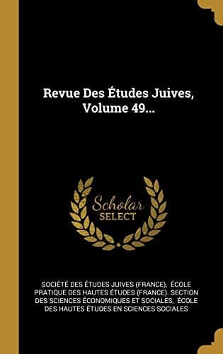Revue Des Études Juives, Volume 49...