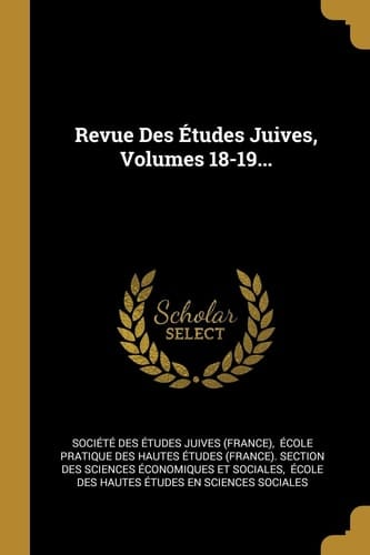 Revue Des Études Juives, Volumes 18-19...