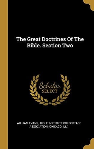 The Great Doctrines Of The Bible. Section Two