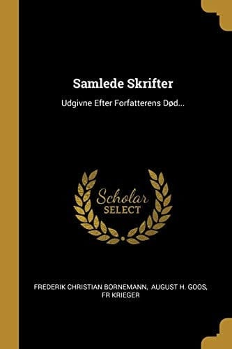 Samlede Skrifter Udgivne Efter Forfatterens DøD...