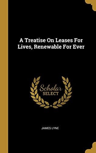 A Treatise On Leases For Lives, Renewable For Ever