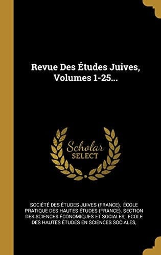 Revue Des Études Juives, Volumes 1-25...