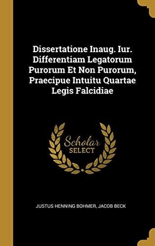 Dissertatione Inaug. Iur. Differentiam Legatorum Purorum Et Non Purorum, Praecipue Intuitu Quartae Legis Falcidiae