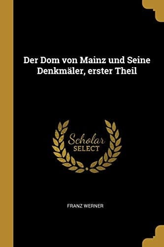 Der Dom von Mainz und Seine Denkmäler, erster Theil
