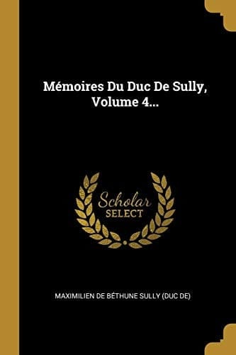 Mémoires Du Duc De Sully, Volume 4...