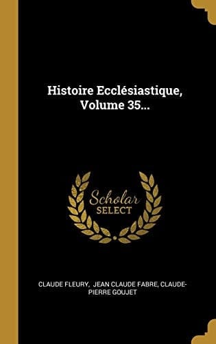 Histoire Ecclésiastique, Volume 35...