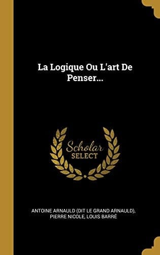 La Logique Ou L'art De Penser...