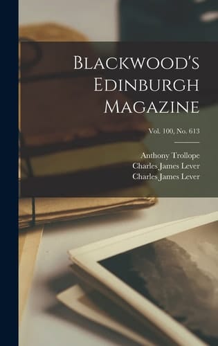 Blackwood's Edinburgh Magazine; Vol. 100, No. 613
