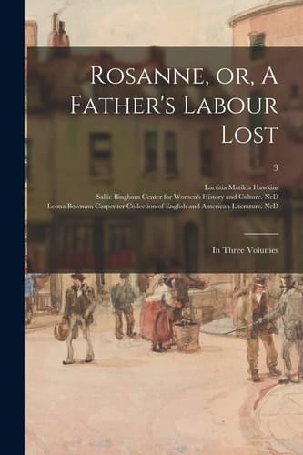 Rosanne, Or, A Father's Labour Lost In Three Volumes; 3