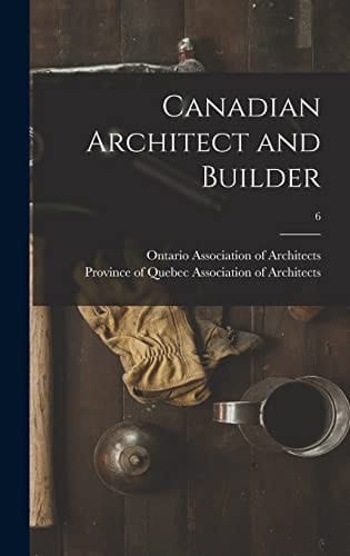 Canadian Architect and Builder; 6