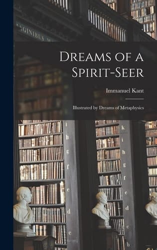 Dreams of a Spirit-seer Illustrated by Dreams of Metaphysics