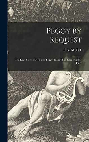 Peggy by Request; the Love Story of Noel and Peggy, From "The Keeper of the Door"