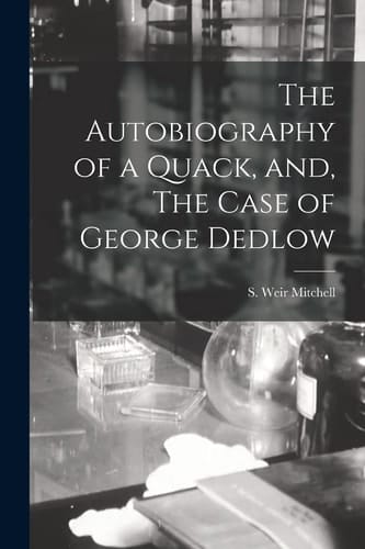 The Autobiography of a Quack, And, The Case of George Dedlow [microform]