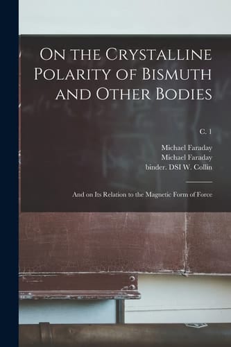 On the Crystalline Polarity of Bismuth and Other Bodies And on Its Relation to the Magnetic Form of Force; C. 1