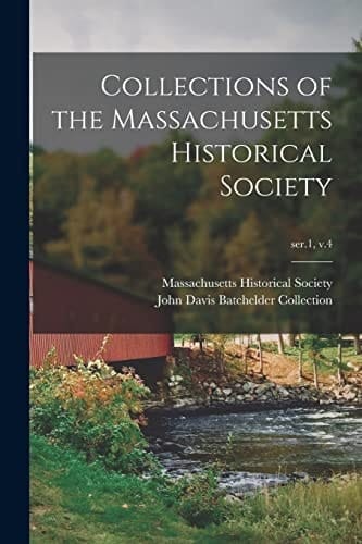 Collections of the Massachusetts Historical Society; Ser.1, V.4