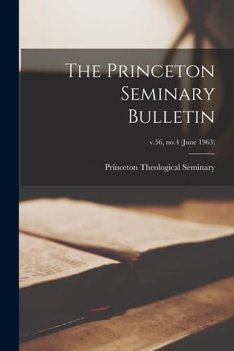 The Princeton Seminary Bulletin; V.56, No.4 (june 1963)