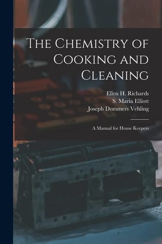 The Chemistry of Cooking and Cleaning A Manual for House Keepers