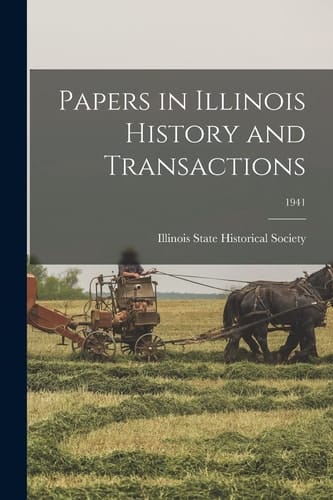 Papers in Illinois History and Transactions; 1941