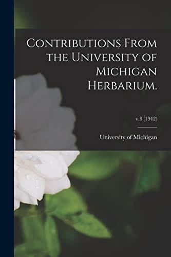 Contributions From the University of Michigan Herbarium.; V.8 (1942)