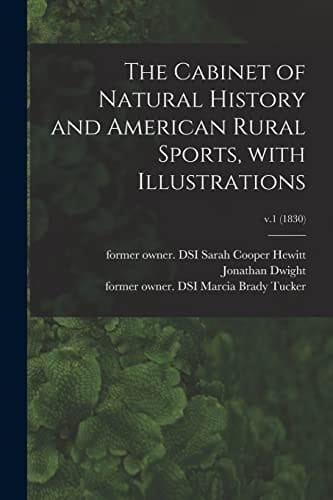 The Cabinet of Natural History and American Rural Sports, With Illustrations; V.1 (1830)