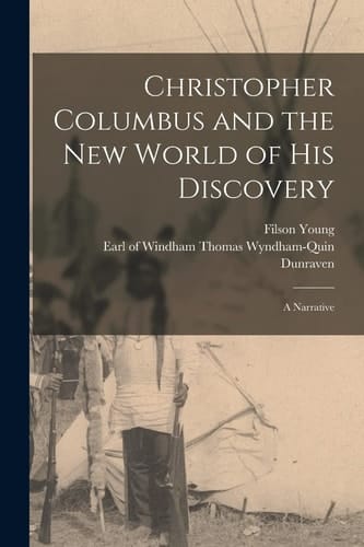 Christopher Columbus and the New World of His Discovery A Narrative