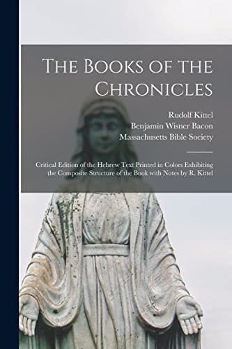 The Books of the Chronicles Critical Edition of the Hebrew Text Printed in Colors Exhibiting the Composite Structure of the Book With Notes by R. Kittel