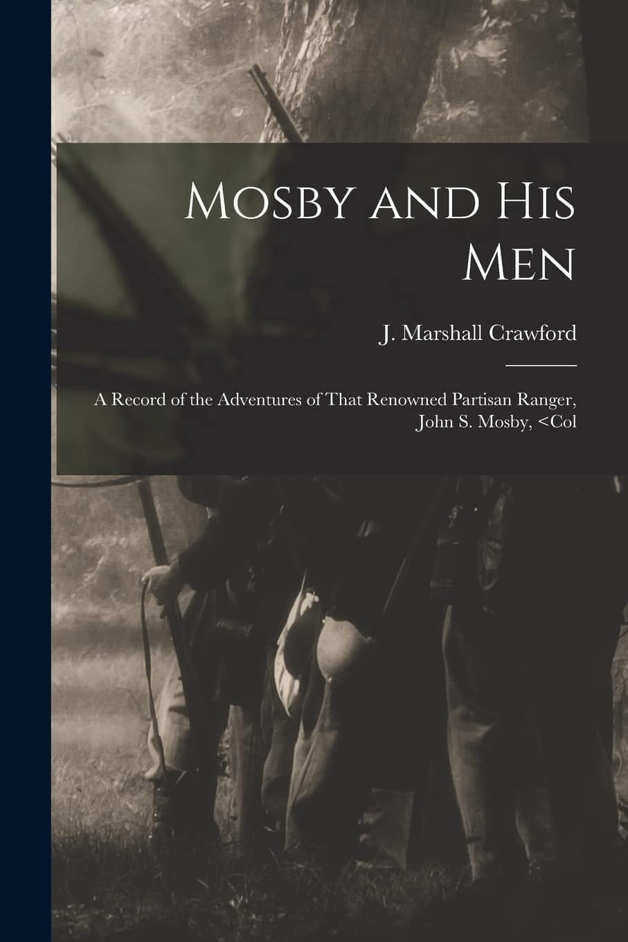 Mosby and His Men A Record of the Adventures of That Renowned Partisan Ranger, John S. Mosby,