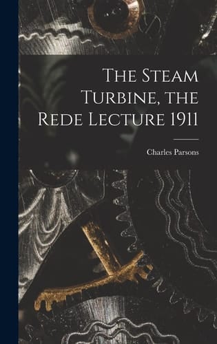The Steam Turbine, the Rede Lecture 1911