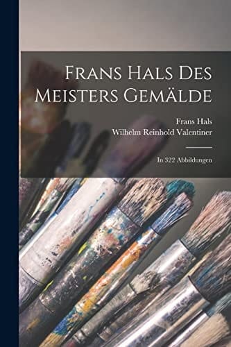 Frans Hals des Meisters Gemälde In 322 Abbildungen