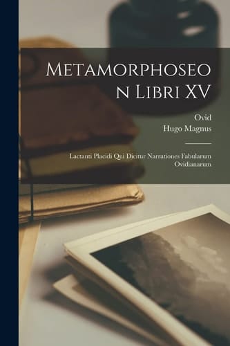 Metamorphoseon Libri XV Lactanti Placidi Qui Dicitur Narrationes Fabularum Ovidianarum