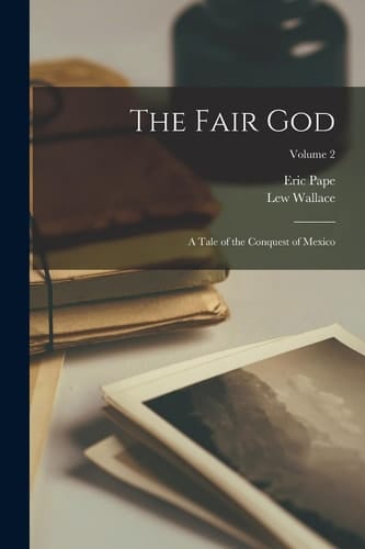 The Fair God; a Tale of the Conquest of Mexico; Volume 2