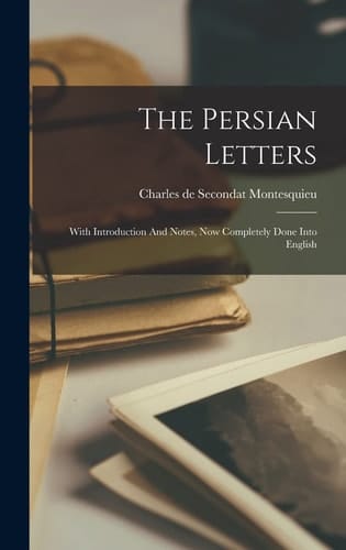 The Persian Letters With Introduction And Notes, Now Completely Done Into English