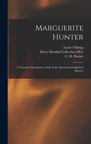 Marguerite Hunter A Narrative Descriptive of Life in the Material and Spiritual Spheres
