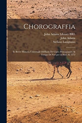 Chorograffia Et Breve Historia Universale Dell'Isola de Cipro Principiando Al Tempo Di Noè per in Sino Al 1572